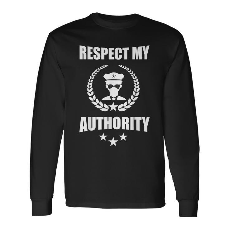 Respect My Authority Cop For All Ages Long Sleeve T-Shirt