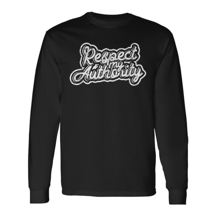 Respect My Authority Motivation And Inspirational Pride Long Sleeve T-Shirt