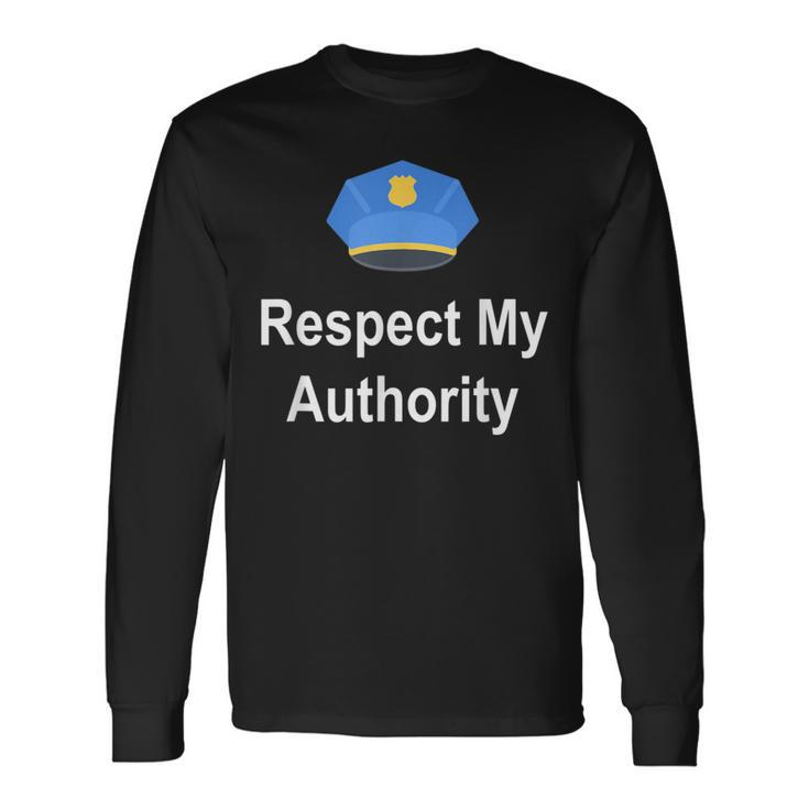 Respect My Authority  Police Themed Long Sleeve T-Shirt