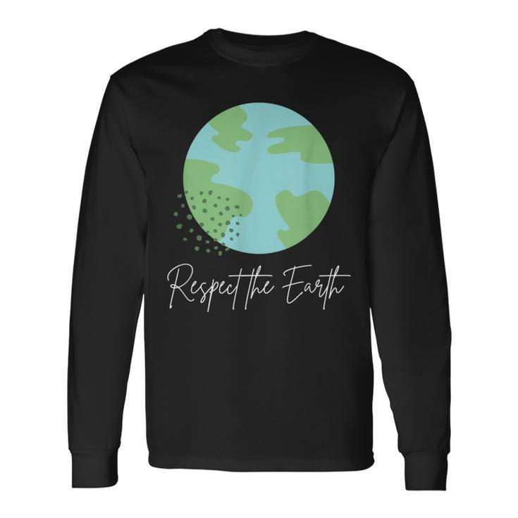 Respect The Earth Nature Green Environment Advocacy Activism Long Sleeve T-Shirt Gifts ideas