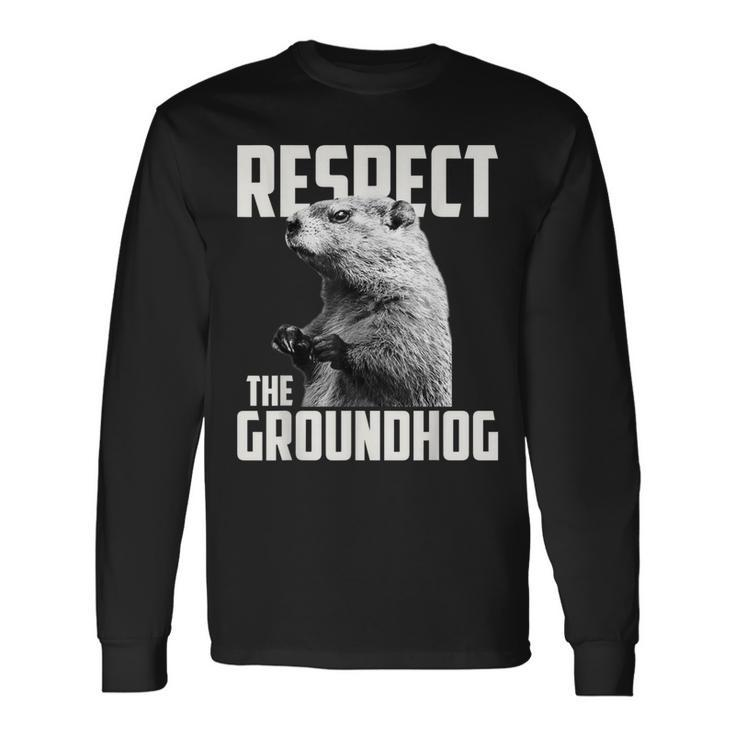 Respect The Groundhog Ground Hog Day Long Sleeve T-Shirt