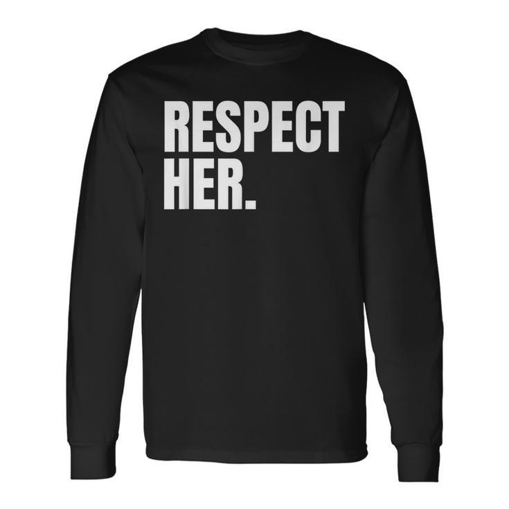 Respect Her Protect Cherish Please Love Marry Honor Long Sleeve T-Shirt