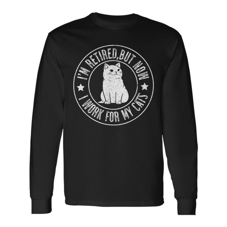 Im Retired 2024 But Now I Work For My Cats Retirement Long Sleeve T-Shirt Gifts ideas