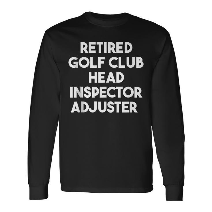 Retired Golf Club Head Inspector Adjuster Long Sleeve T-Shirt