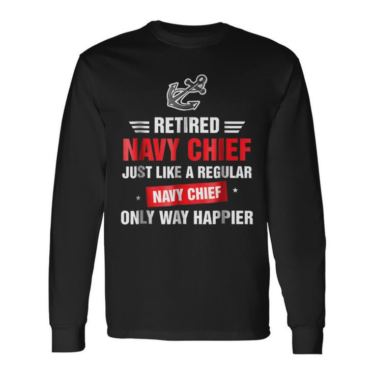Retired Navy Chief Only Way Happier Long Sleeve T-Shirt