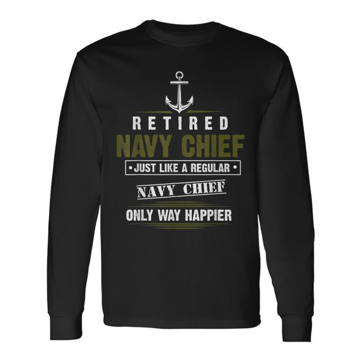 Retired Navy Chief Only Way Happier Petty Officer Cpo Long Sleeve T-Shirt Gifts ideas