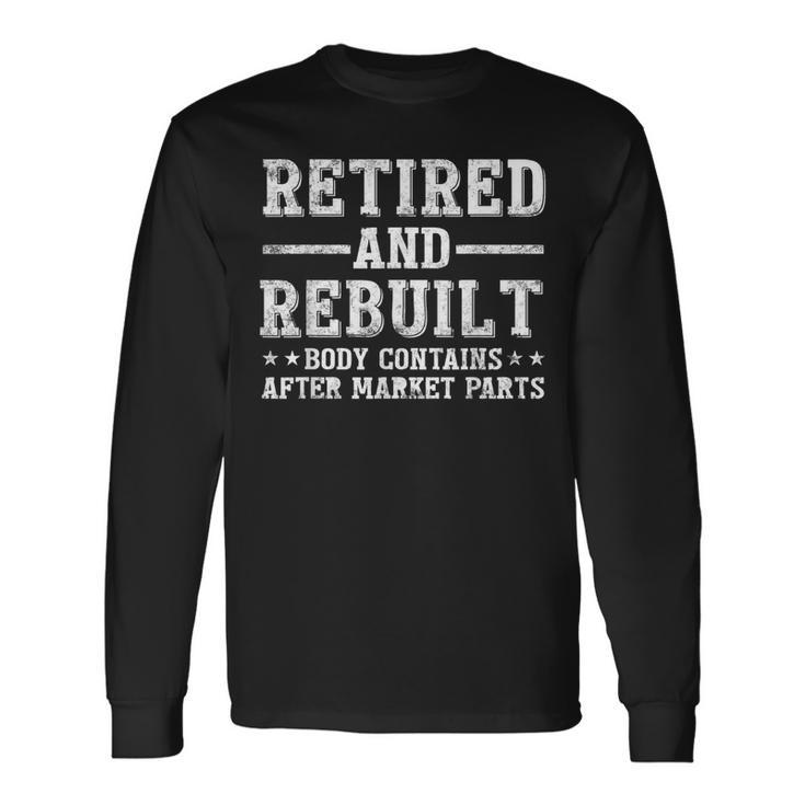 Retired And Rebuilt Hip Knee Replacement Parts Long Sleeve T-Shirt