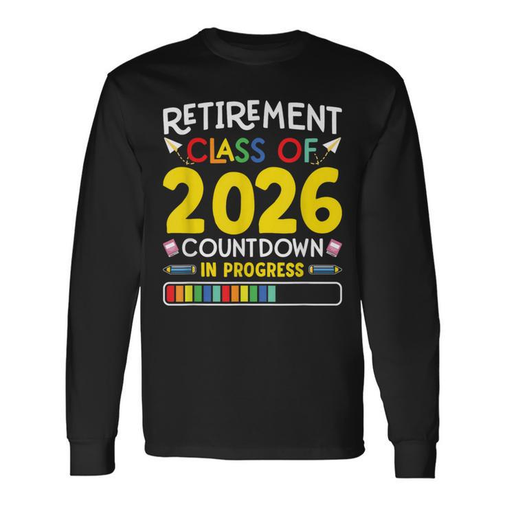 Retirement Class Of 2026 Countdown In Progress Teacher Long Sleeve T-Shirt
