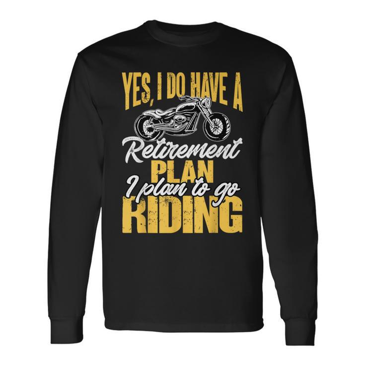 Retirement Plan To Go Riding Motorcycle Riders Biker Long Sleeve T-Shirt