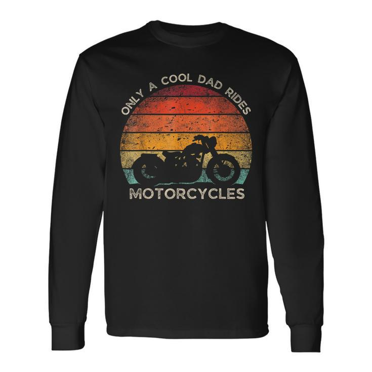 Retro Father's Day Only A Cool Dad Rides Motorcycles Biker Long Sleeve T-Shirt