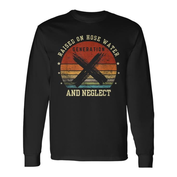 Retro Generation X Gen X Raised On Hose Water And Neglect Long Sleeve T-Shirt Gifts ideas