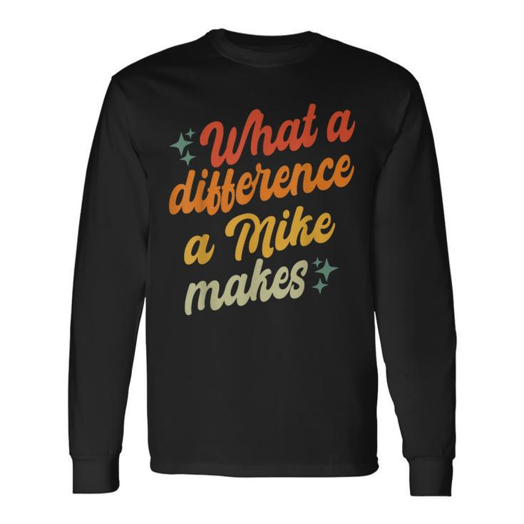 Retro Mike What A Difference A Mike Makes Long Sleeve T-Shirt