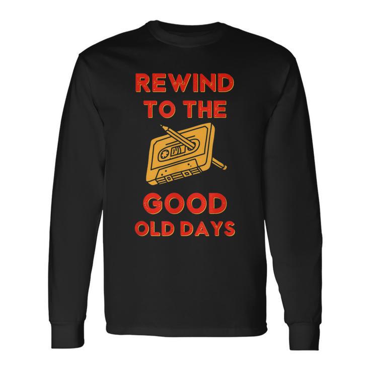 Retro Rewind To The Good Old Days Cassette Tape 70S 80S 90S Long Sleeve T-Shirt