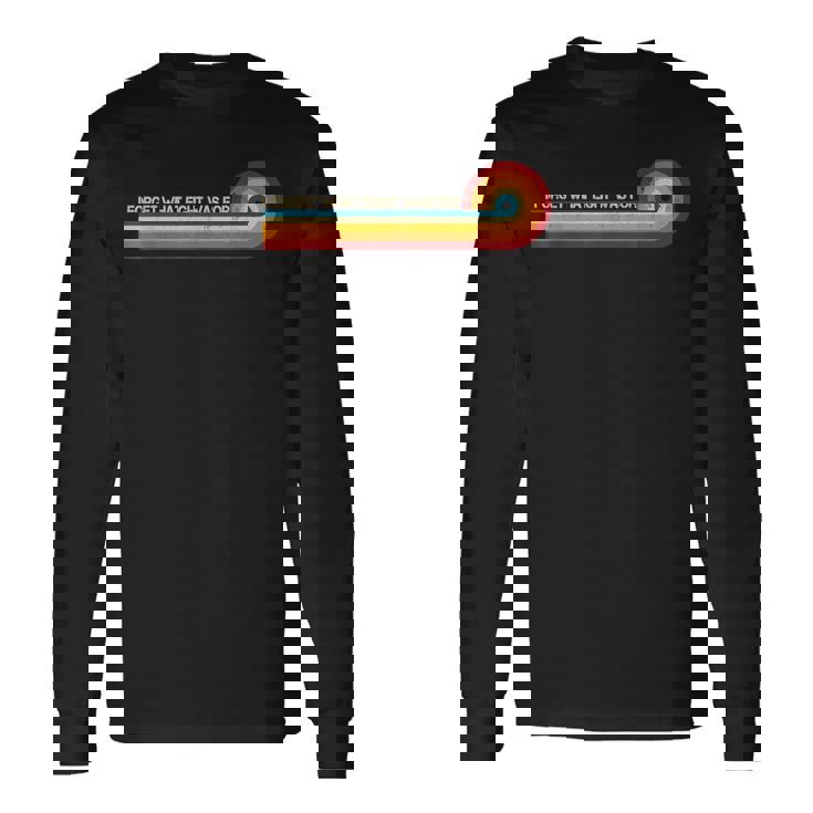 Retro Stripes Saying I Forget What Eight Was For Long Sleeve T-Shirt Gifts ideas