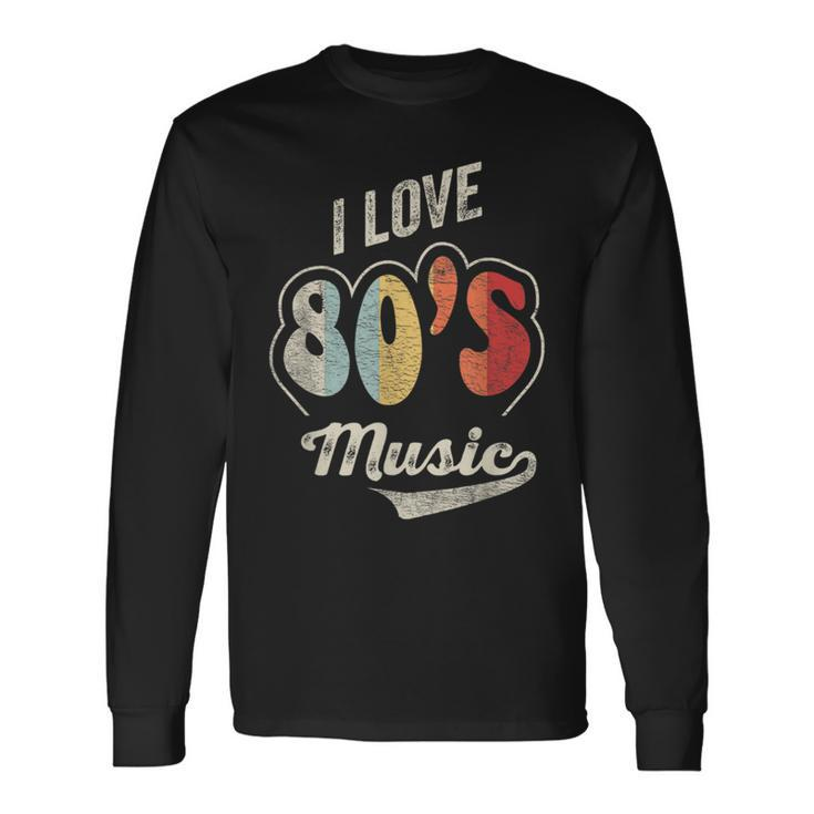 Retro Vintage 80'S Music I Love 80S Music 80S Bands Long Sleeve T-Shirt