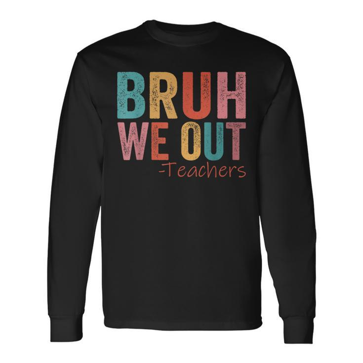 Retro Vintage Bruh We Out Teachers Happy Last Day Of School Long Sleeve T-Shirt Gifts ideas