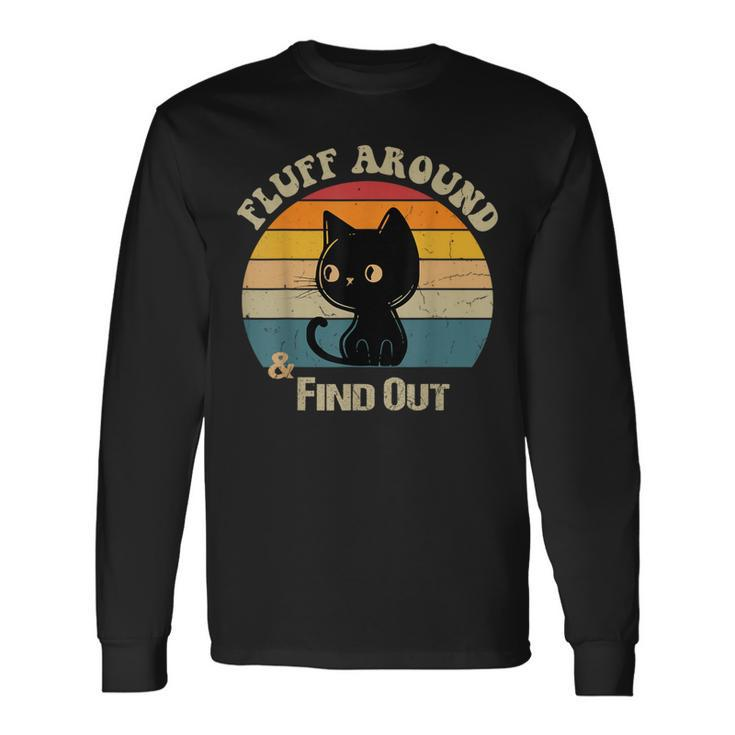 Retro Vintage Cat Fluff Around And Find Out Sayings Long Sleeve T-Shirt