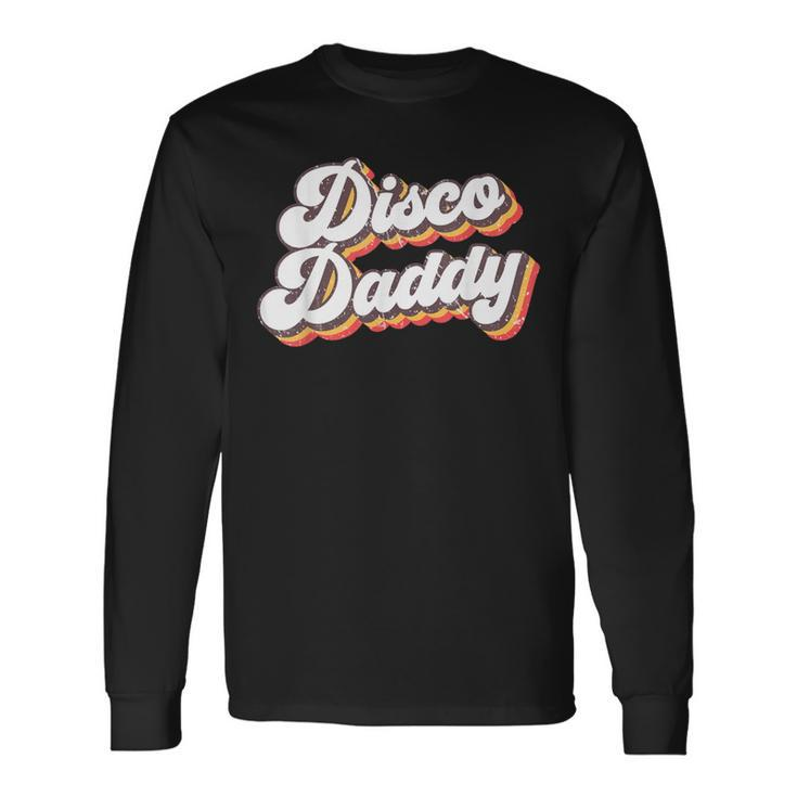 Retro Vintage Disco Daddy 70S Party Costume Dad Fathers Day Long Sleeve T-Shirt