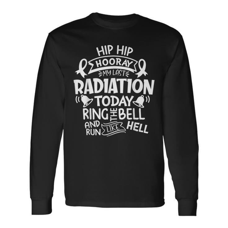Ring The Bell My Last Radiation Today Cancer Awareness Long Sleeve T-Shirt