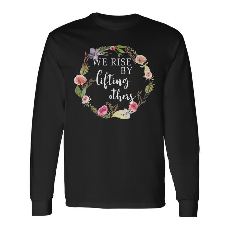 We Rise By Lifting Others Uplifting Positive Quote Long Sleeve T-Shirt