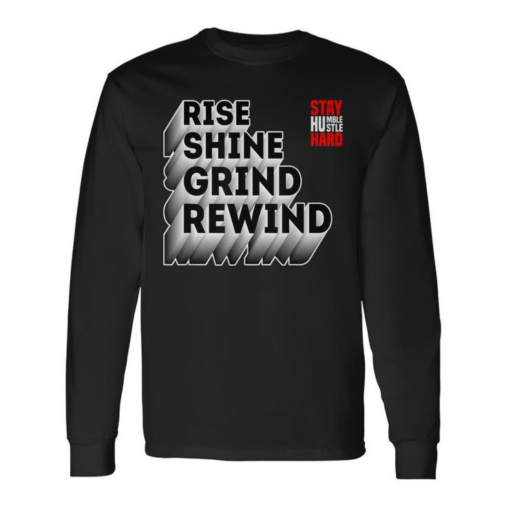 Rise Shine Grind Rewind Humble Hustle Work Hard Entrepreneur Long Sleeve T-Shirt