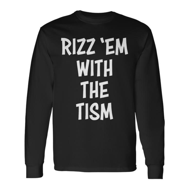 Rizz 'Em With The Tism Long Sleeve T-Shirt