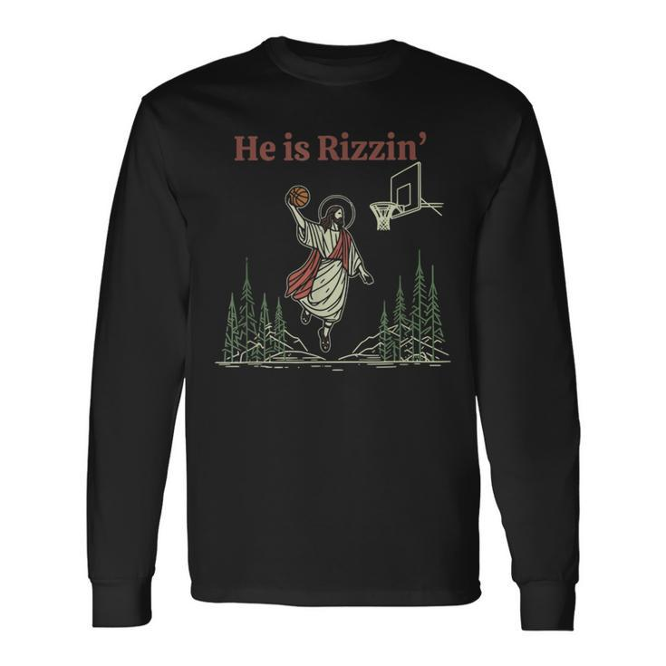 He Is Rizzin Easter Jesus Playing Basketball Christian Long Sleeve T-Shirt