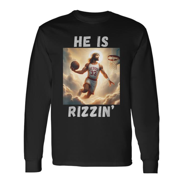 He Is Rizzin Jesus Playing Basketball Jesus Rizzin Long Sleeve T-Shirt