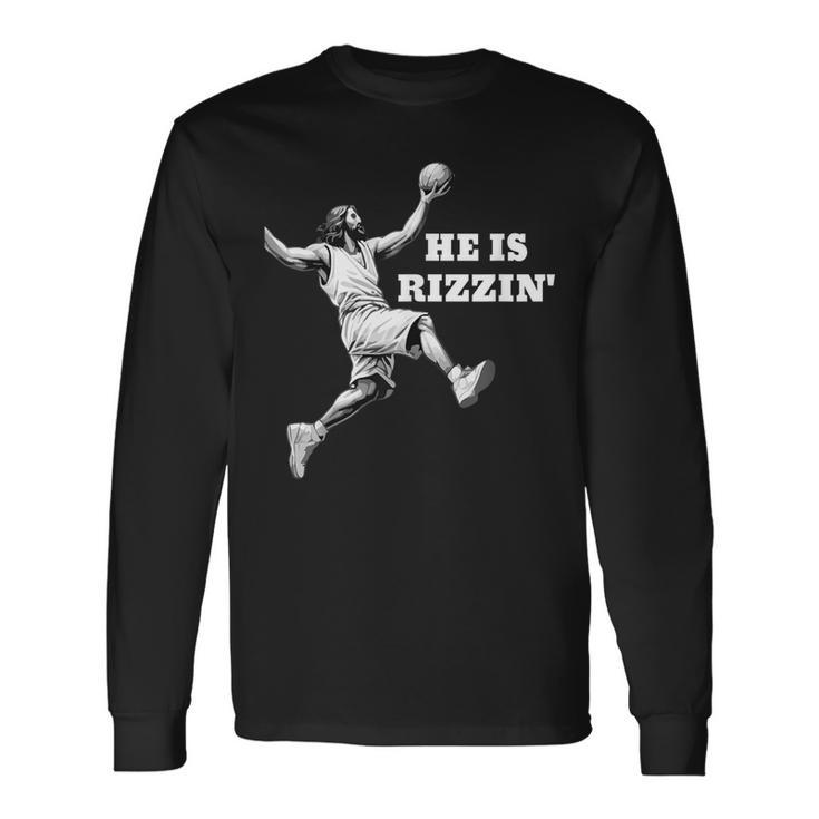 He Is Rizzin' Jesus Playing Basketball Long Sleeve T-Shirt