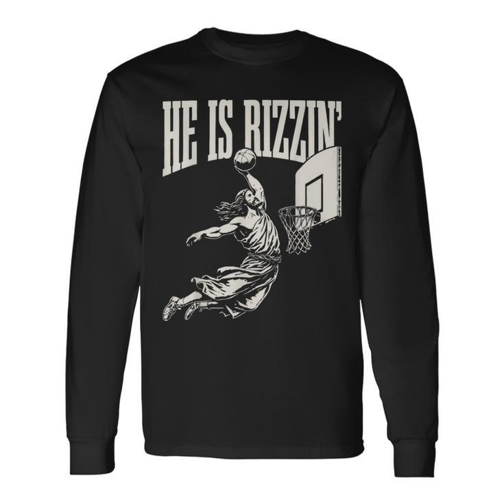 He Is Rizzin' Jesus Playing Basketball Long Sleeve T-Shirt Gifts ideas