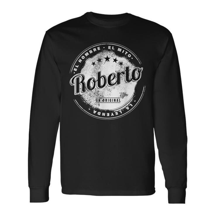 Roberto El Hombre El Mito La Leyend Roberto Nombre Camiseta de manga larga
