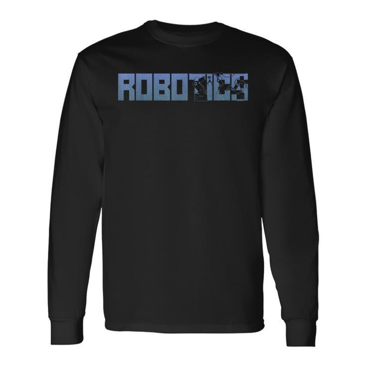 Robot Robotics Engineer Robotics Long Sleeve T-Shirt