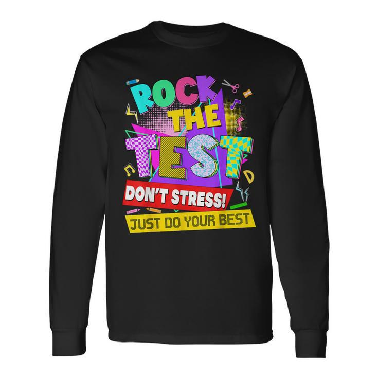 Rock The Test Dont Stress Testing Day Teachers Students Long Sleeve T-Shirt