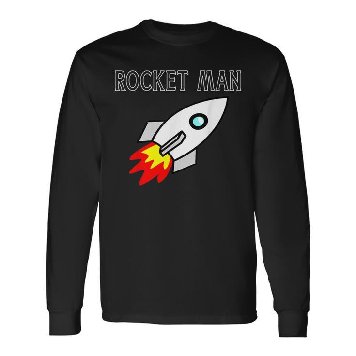 Rocket Man Spaceship For Who Love Rockets Long Sleeve T-Shirt