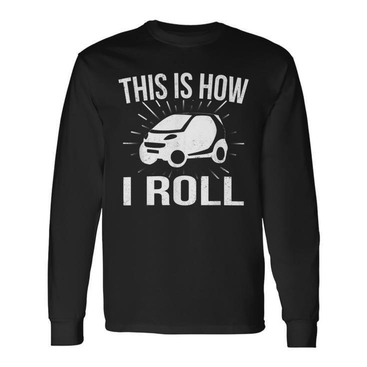 This Is How I Roll Car Driving Automobile Smart Car T Long Sleeve T-Shirt