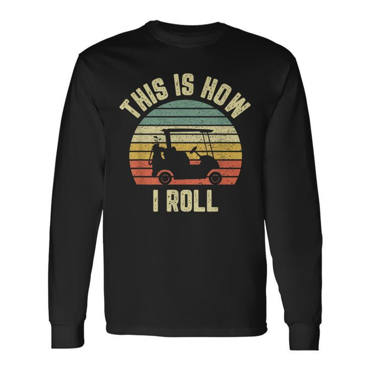 This Is How I Roll Golf Cart Golfer Retro Long Sleeve T-Shirt
