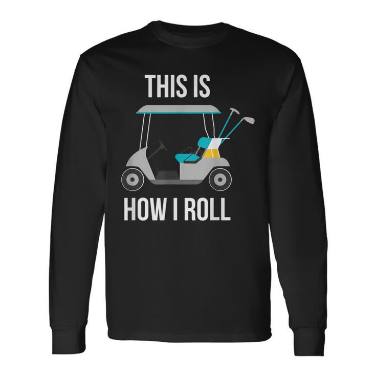 This Is How I Roll Golf Long Sleeve T-Shirt