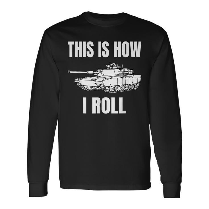 This Is How I Roll Military Army Tank Crewman Tanker Long Sleeve T-Shirt