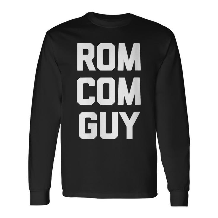 Rom-Com Guy Saying Movie Film Romantic Comedy Movies Long Sleeve T-Shirt