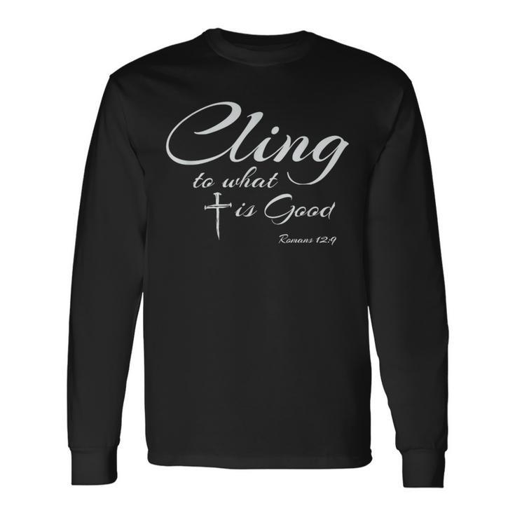 Romans 129 Cling To What Is Good Biblical Bible Quotes Long Sleeve T-Shirt
