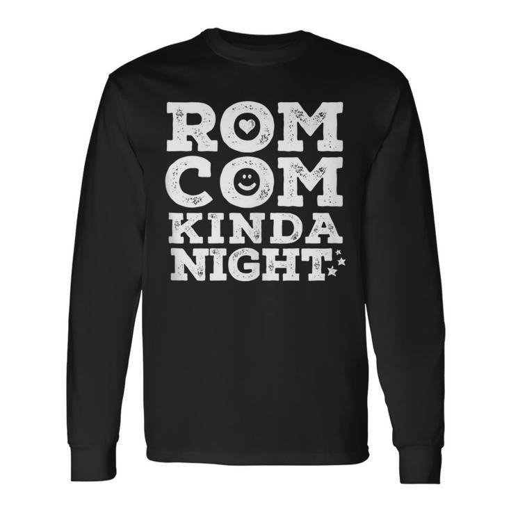 Romantic Comedy Movie Night Love Humor Rom-Com Kinda Night Long Sleeve T-Shirt