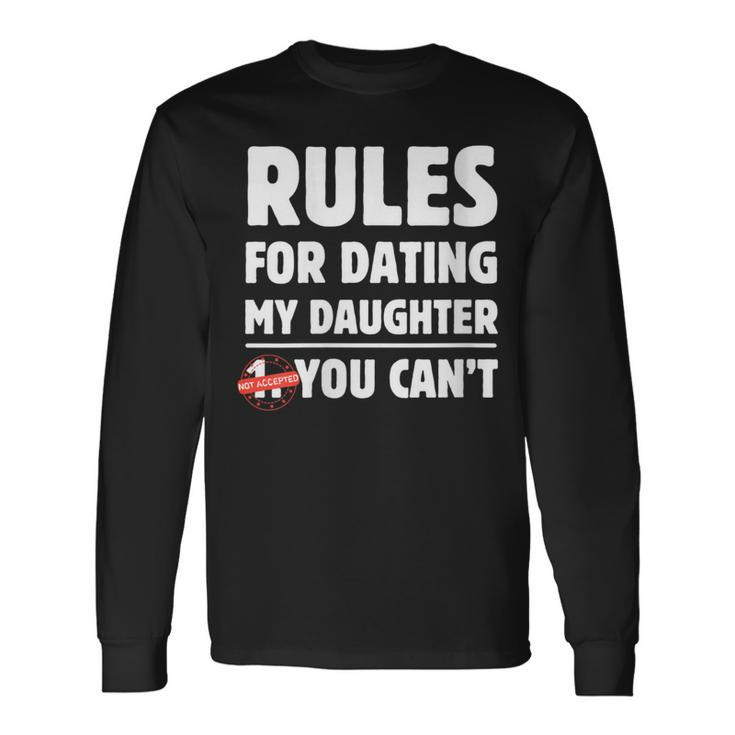 Rules For Dating My Daughter You Can't Father's Day Long Sleeve T-Shirt