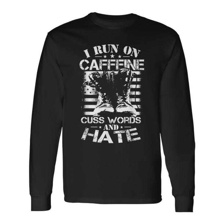 I Run On Caffeine Hate Military Veteran Long Sleeve T-Shirt