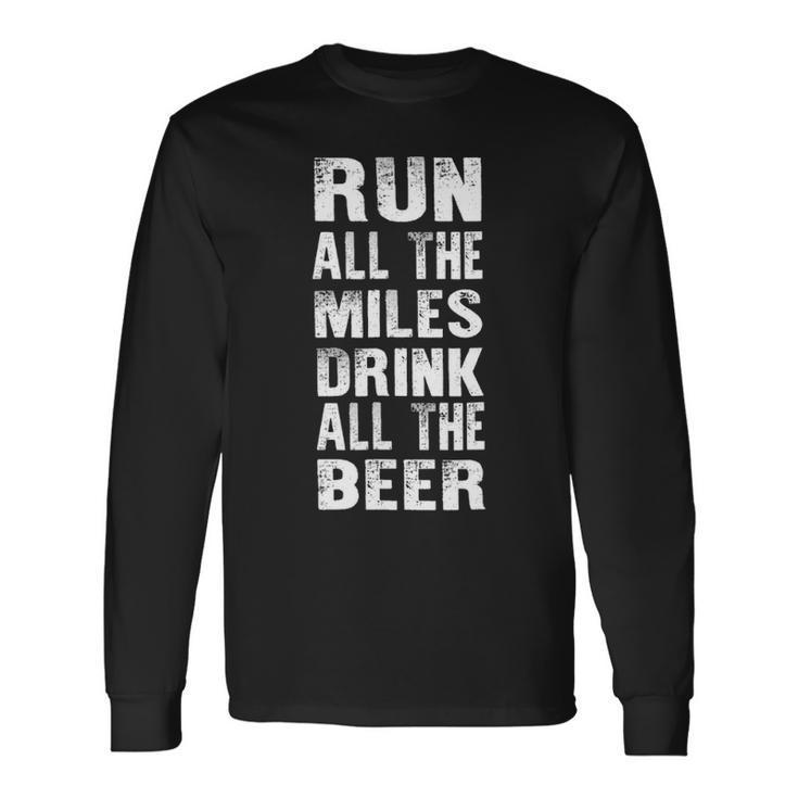 Run All The Miles Drink All The Beer  Running Long Sleeve T-Shirt