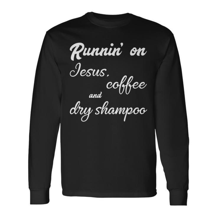 Running Jesus Coffee And Dry Shampoo Long Sleeve T-Shirt