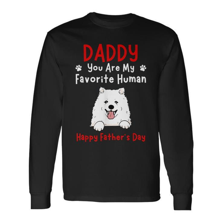 Samoyed Daddy Dad You Are My Favorite Human Father's Day Long Sleeve T-Shirt