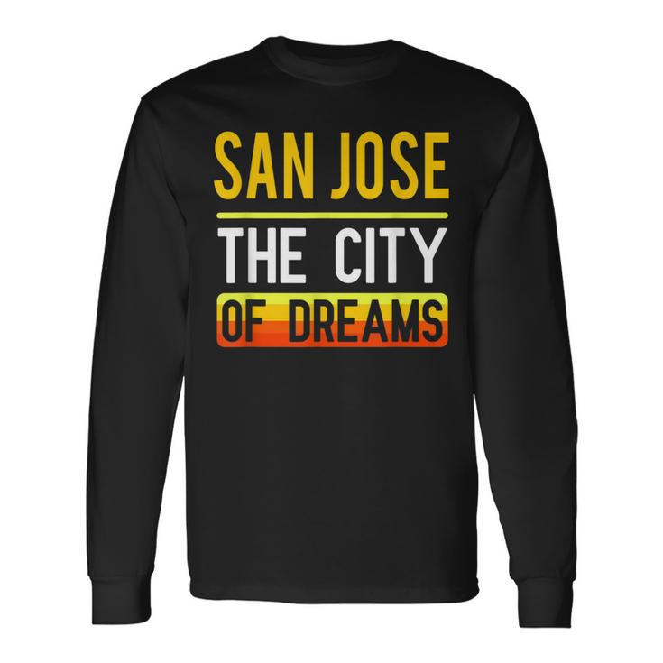 San Jose The City Of Dreams California Souvenir Long Sleeve T-Shirt Gifts ideas