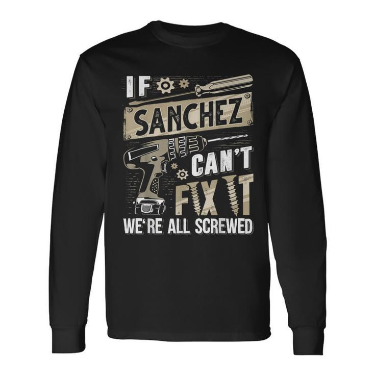 Sanchez Family Name If Sanchez Can't Fix It Long Sleeve T-Shirt