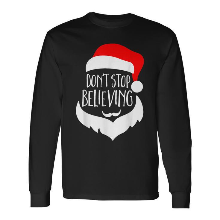 Santa Don't Stop Believing For Christmas Long Sleeve T-Shirt