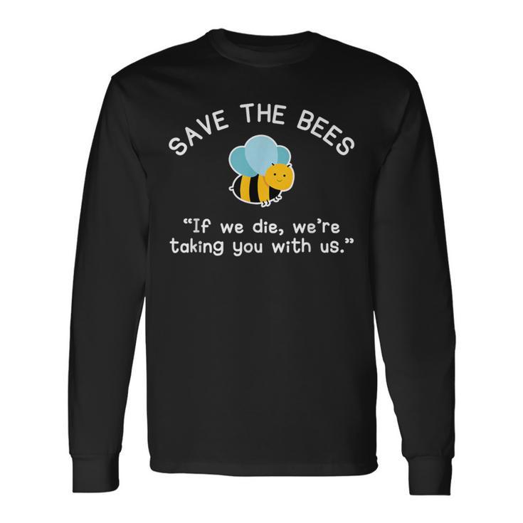 Save The Bees If We Die Bee Long Sleeve T-Shirt